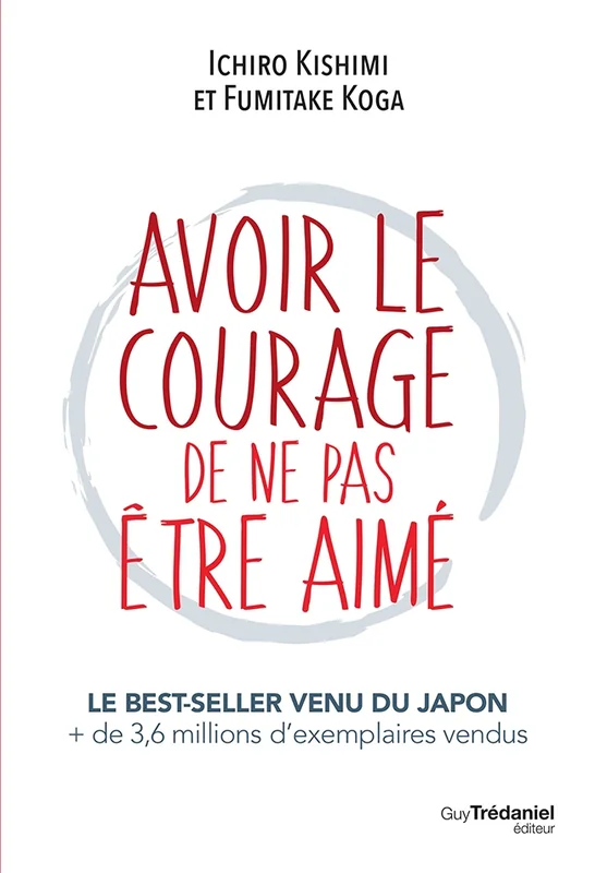 Couverture de Avoir le courage de ne pas être aimé, Ichiro Kishimi et Fumitake Koga