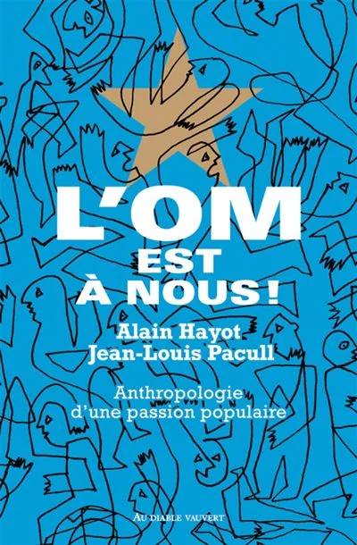 Couverture de L’OM est à nous ! Anthropologie d’une passion populaire, Jean-Louis Pacull et Alain Hayot