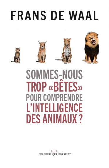 Couverture de Sommes-nous trop « bêtes » pour comprendre l’intelligence des animaux ?, Frans de Waal